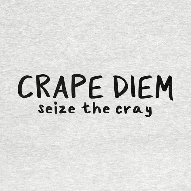 Crape Diem is the new Carpe Diem by Millennial On The Cusp Of X